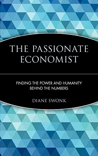 Beispielbild fr The Passionate Economist : Finding the Power and Humanity Behind the Numbers zum Verkauf von Better World Books