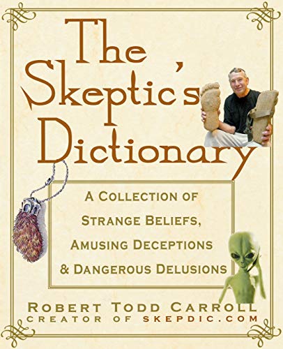 Beispielbild fr The Skeptic?s Dictionary: A Collection of Strange Beliefs, Amusing Deceptions, and Dangerous Delusions zum Verkauf von WorldofBooks