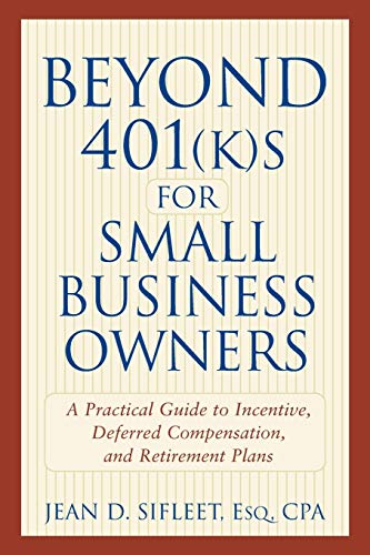Stock image for Beyond 401(k)s for Small Business Owners: A Practical Guide to Incentive, Deferred Compensation, and Retirement Plans for sale by Wonder Book