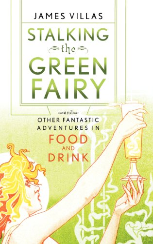 Imagen de archivo de Stalking the Green Fairy : And Other Fantastic Adventures in Food and Drink a la venta por Better World Books: West