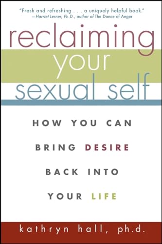 Reclaiming Your Sexual Self: How You Can Bring Desire Back Into Your Life (9780471274278) by Hall, Kathryn