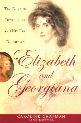 Beispielbild fr Elizabeth and Georgiana : The Duke of Devonshire and His Two Duchesses zum Verkauf von Better World Books