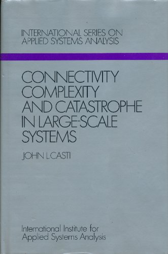 Connectivity, complexity, and catastrophe in large-scale systems (International series on applied systems analysis) (9780471276616) by Casti, J. L