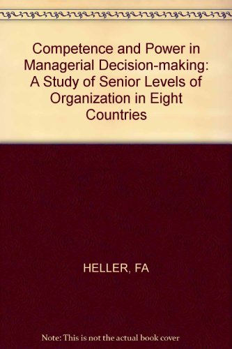 Stock image for Competence and Power in Managerial Decision-Making: A Study of Senior Levels of Organization in Eight Countries for sale by Anybook.com