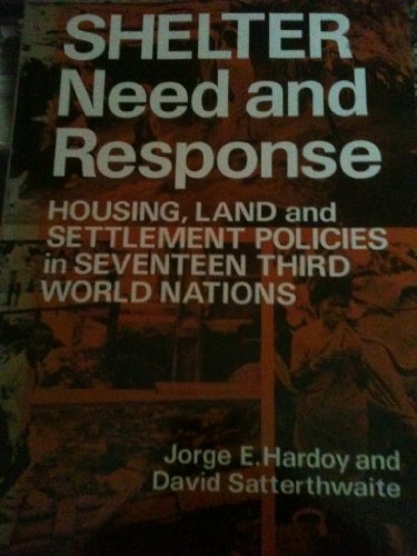 Beispielbild fr Shelter: Need and Response-Housing, Land and Settlement Policies in Seventeen Third World Nations zum Verkauf von Wonder Book