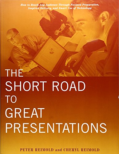 Beispielbild fr The Short Road to Great Presentations : How to Reach Any Audience Through Focused Preparation, Inspired Delivery, and Smart Use of Technology zum Verkauf von Better World Books