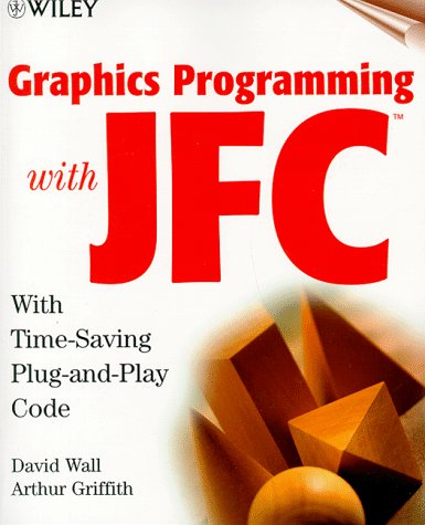 Graphics Programming with JFC (SUG) (9780471283072) by Wall, David; Griffith, Arthur