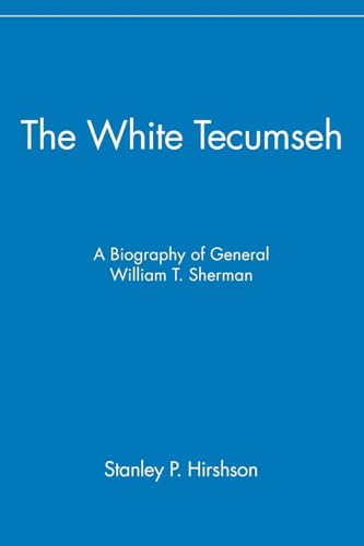 Stock image for The White Tecumseh: A Biography of General William T. Sherman for sale by ThriftBooks-Atlanta