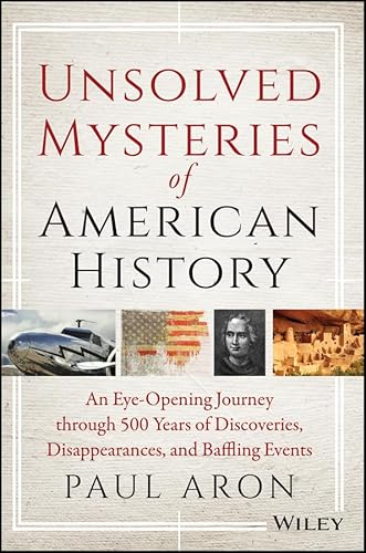 Beispielbild fr Unsolved Mysteries of American History: An Eye-Opening Journey through 500 Years of Discoveries, Disappearances, and Baffling Events zum Verkauf von Wonder Book