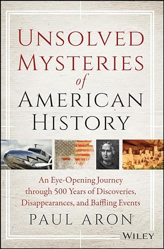 Stock image for Unsolved Mysteries of American History: An Eye-Opening Journey through 500 Years of Discoveries, Disappearances, and Baffling Events for sale by Wonder Book