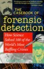 Stock image for The Casebook of Forensic Detection : How Science Solved 100 of the World's Most Baffling Crimes for sale by Better World Books