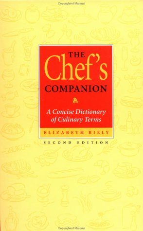 The Chef's Companion: A Concise Dictionary of Culinary Terms, 2nd Edition (9780471287599) by Riely, Elizabeth