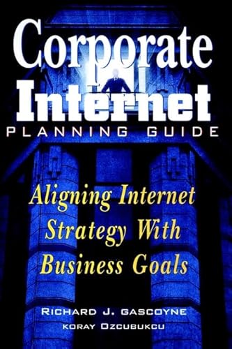 Stock image for Corporate Internet Planning Guide: Aligning Internet Strategy With Business Goals for sale by The Yard Sale Store