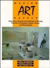 9780471288848: Making Art Safely: Alternative Methods and Materials in Drawing, Painting, Printmaking, Graphic Design, and Photography