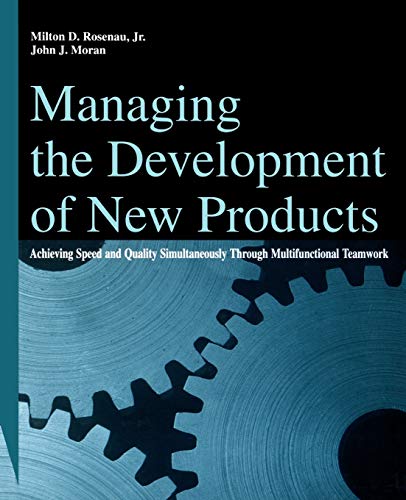 Managing the Development of New Products: Achieving Speed and Quality Simultaneously Through Multifunctional Teamwork (9780471291831) by Rosenau, Milton D.; Moran, John J.