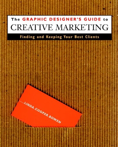 Stock image for The Graphic Designer's Guide to Creative Marketing : Finding and Keeping Your Best Clients for sale by Better World Books
