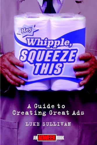 Imagen de archivo de Hey, Whipple, Squeeze This": A Guide to Creating Great Ads (Adweek Magazine Series) a la venta por Once Upon A Time Books