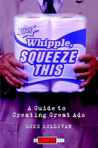 9780471293392: Hey Whipple, Squeeze This: Guide to Creating Great Ads (Adweek Magazine Series)