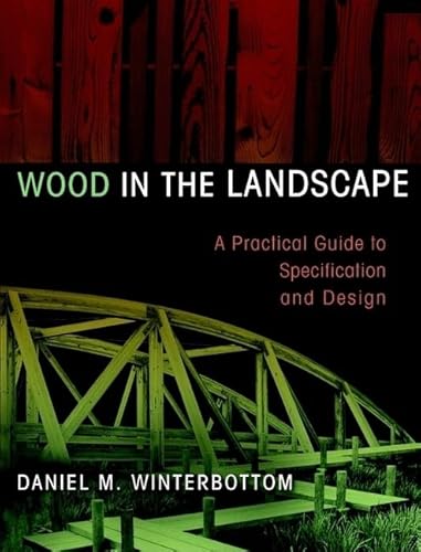 Beispielbild fr Wood in the Landscape : A Practical Guide to Specification and Design zum Verkauf von Better World Books