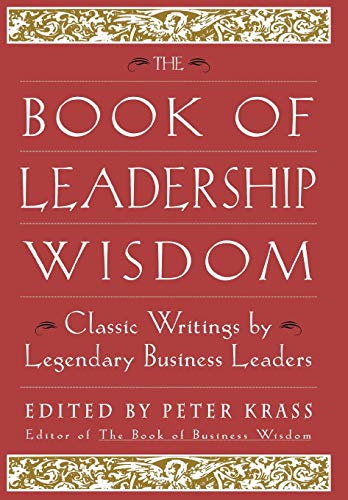 Beispielbild fr The Book of Leadership Wisdom : Classic Writings by Legendary Business Leaders zum Verkauf von Better World Books