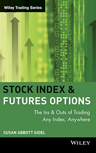 Stock Index Futures and Options: The Ins and Outs of Trading Any Index, Anywhere