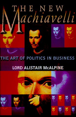 Imagen de archivo de The New Machiavelli: The Art of Politics in Business a la venta por Goodwill Books
