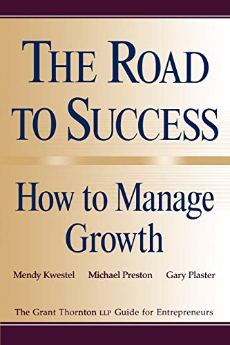 Stock image for The Road to Success: How to Manage Growth: The Grant Thorton LLP Guide for Entrepreneurs for sale by SecondSale