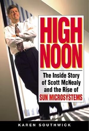 9780471297130: High Noon: The Inside Story of Scott McNealy and the Rise of Sun Microsystems