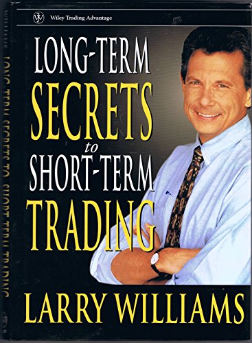 Longâ€“Term Secrets to Shortâ€“Term Trading (Wiley Trading) - Williams, Larry