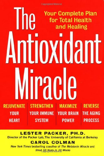 9780471297680: The Antioxidant Miracle: Your Complete Plan for Total Health and Healing: Put Lipoic Acid, Pycnogenol, and Vitamins E and C to Work for You