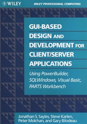 Imagen de archivo de GUI-Based Design and Development For Client/Server Applications: Using PowerBuilder, SQLWindows, Visual Basic, PARTS Workbench a la venta por dsmbooks