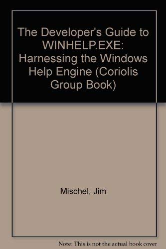 The Developer's Guide to WinHelp.Exe: Harnessing the Windows Help Engine (Coriolis Group) (9780471303251) by Mischel, Jim