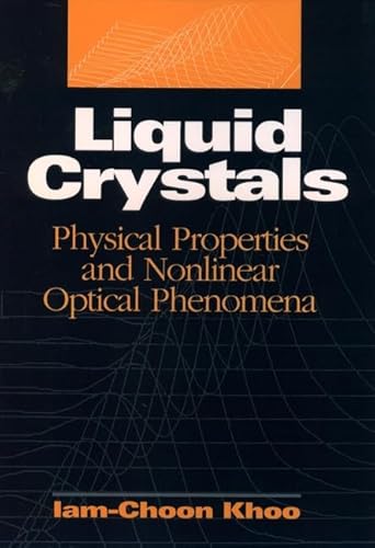 Liquid Crystals: Physical Properties and Nonlinear Optical Phenomena (9780471303626) by Khoo, Iam-Choon