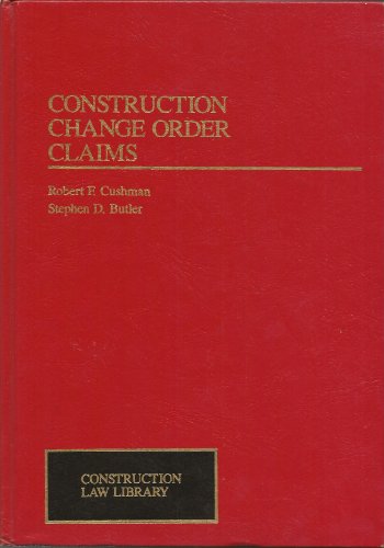 Construction Change Order Claims (Construction Law Library) (9780471303695) by Cushman, Robert F.; Butler, Stephen D.