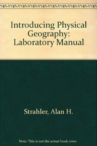 Introducing Physical Geography. Laboratory Manual (9780471304272) by Strahler, Alan H.; Strahler, Arthur N.; Strahler, Alan