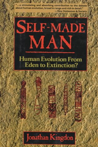 Self-Made Man: Human Evolution From Eden to Extinction? - Kingdon, Jonathan
