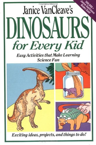 Imagen de archivo de Janice VanCleave's Dinosaurs for Every Kid: Easy Activities that Make Learning Science Fun a la venta por SecondSale