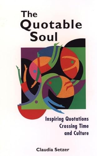 Stock image for The Quotable Soul : Inspiring Quotations Crossing Time and Culture for sale by Better World Books