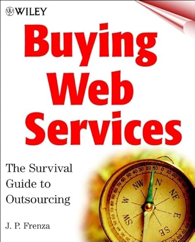 Imagen de archivo de Buying Web Services: The Survival Guide to Outsourcing Frenza, J. P. a la venta por Re-Read Ltd