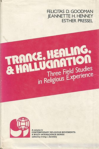 Trance, Healing, and Hallucination: Three Field Studies in Religious Experience