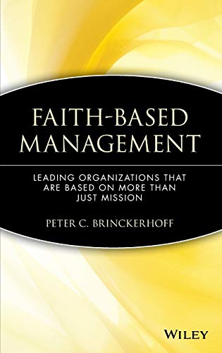 Imagen de archivo de Faith-Based Management: Leading Organizations That are Based on More Than Just Mission a la venta por SecondSale