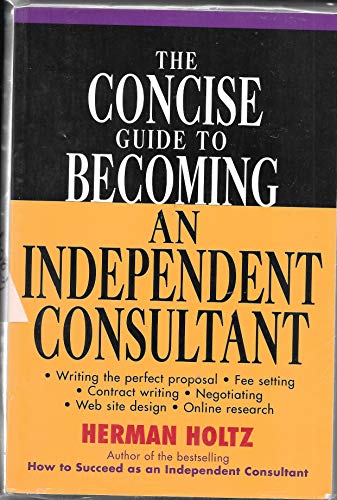 The Concise Guide to Becoming an Independent Consultant (9780471315735) by Holtz, Herman