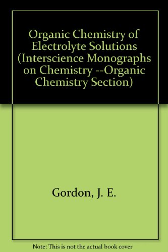 Stock image for Organic Chemistry of Electrolyte Solutions (Interscience monographs on organic chemistry) for sale by BookHolders