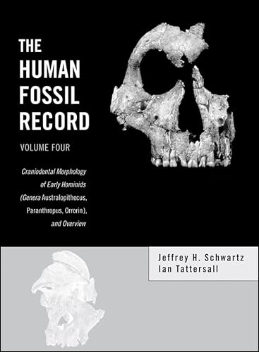 Imagen de archivo de The Human Fossil Record - Volume 4: Craniodental Morphology of Early Hominids (Genera Australopithecus, Paranthropus, Orrorin), and Overview a la venta por Fahrenheit's Books