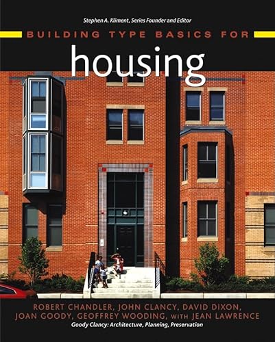 Building Type Basics for Housing (9780471319306) by Chandler, Robert; Clancy, John; Dixon, David; Goody, Joan; Wooding, Geoffrey; Lawrence, Jean