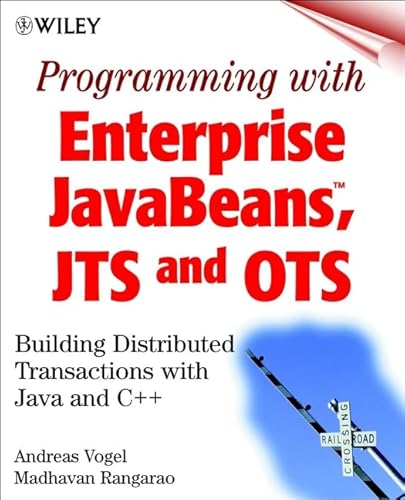 Programming with Enterprise JavaBeans, JTS, and OTS: Building Distributed Transactions with Java and C++ (9780471319726) by Vogel, Andreas; Rangarao, Madhavan