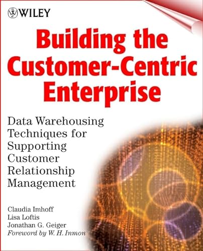 9780471319818: Building the Customer-Centric Enterprise: Data Warehousing Techniques for Supporting Customer Relationship Management