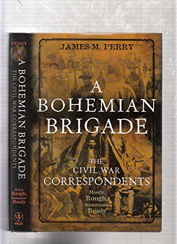Imagen de archivo de A Bohemian Brigade : The Civil War Correspondents - Mostly Rough, Sometimes Ready a la venta por Better World Books