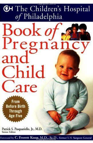 Imagen de archivo de The Children's Hospital of Philadelphia Book of Pregnancy and Child Care a la venta por Better World Books