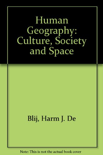 Human Geography: Culture, Society and Space (9780471320234) by Harm J.De Blij